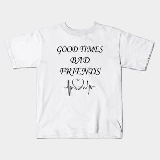 Good times bad Friends Kids T-Shirt